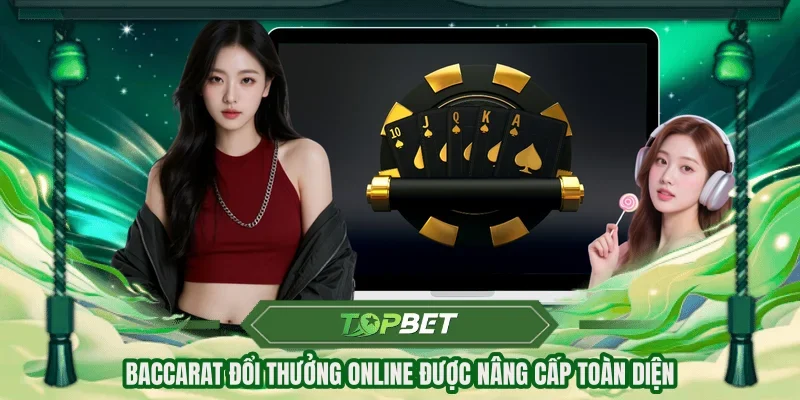Baccarat đổi thưởng online được nâng cấp toàn diện