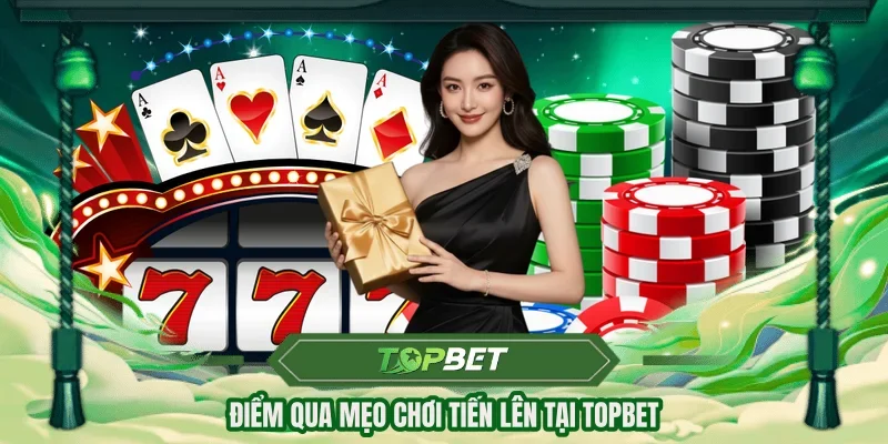 Điểm qua mẹo chơi Tiến Lên tại TOPBET