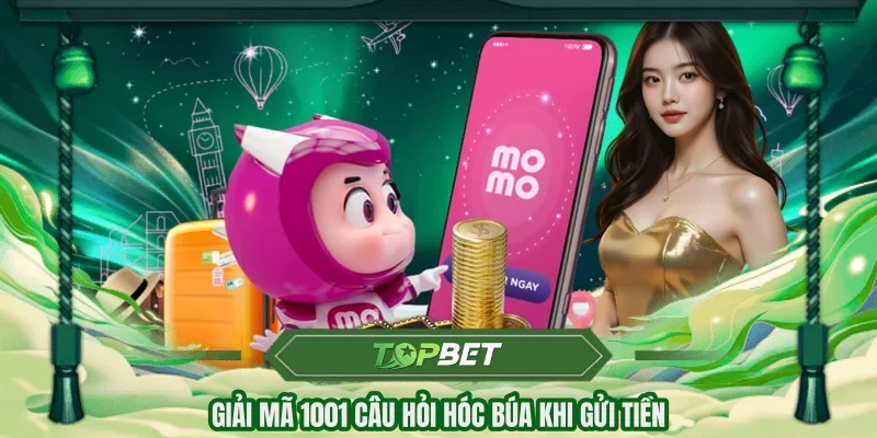 Giải mã 1001 câu hỏi hóc búa khi gửi tiền