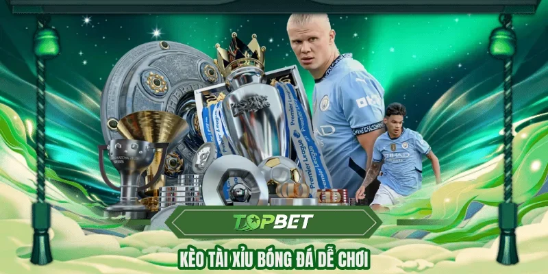 Kèo Tài Xỉu bóng đá dễ chơi