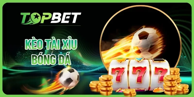 Kèo Tài Xỉu Bóng Đá - Hình Thức Cá Cược Đơn Giản, Thú Vị