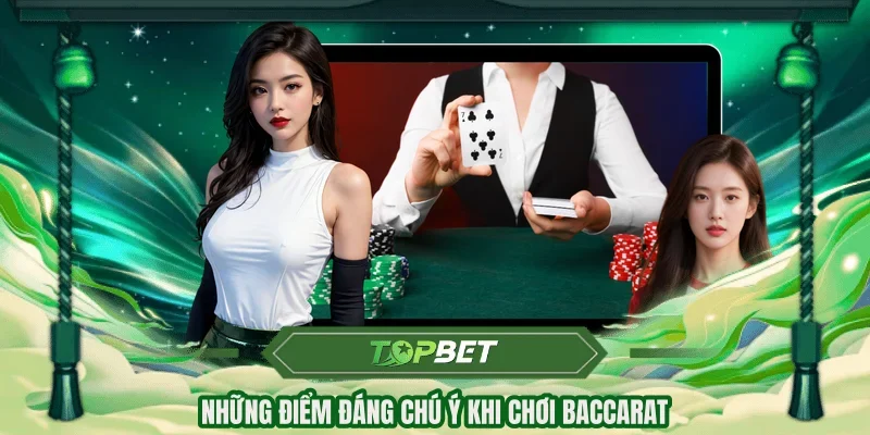 Những điểm đáng chú ý khi chơi Baccarat