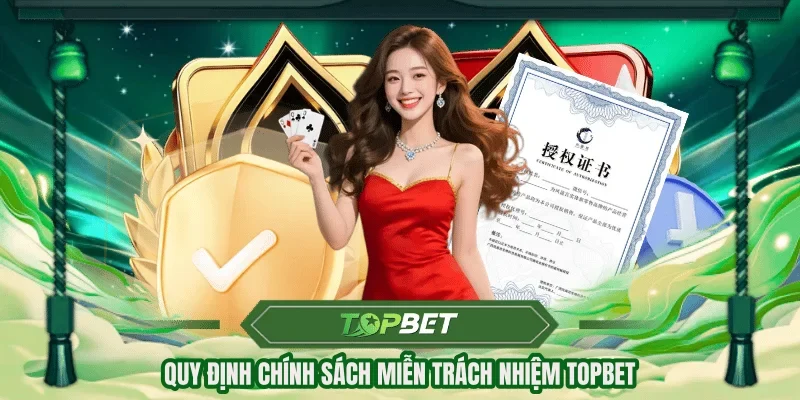Quy định chính sách miễn trách nhiệm TOPBET