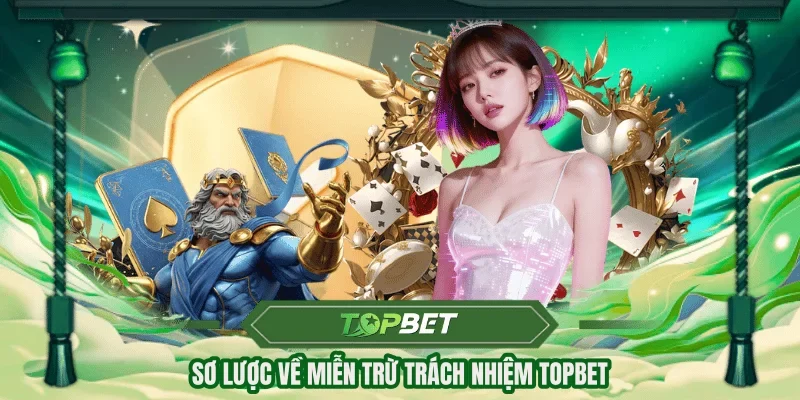 Sơ lược về miễn trừ trách nhiệm TOPBET