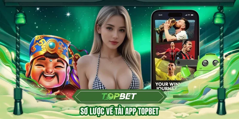 Sơ lược về tải app TOPBET