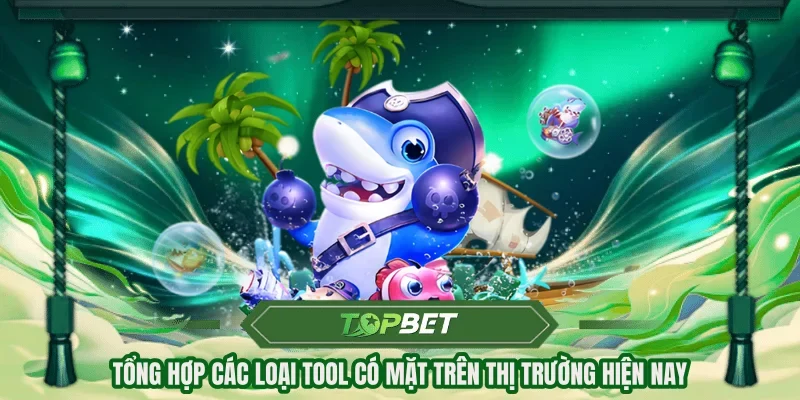Tổng hợp các loại tool có mặt trên thị trường hiện nay
