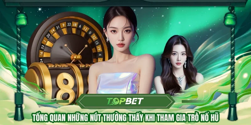 Tổng quan những nút thường thấy khi tham gia trò nổ hũ