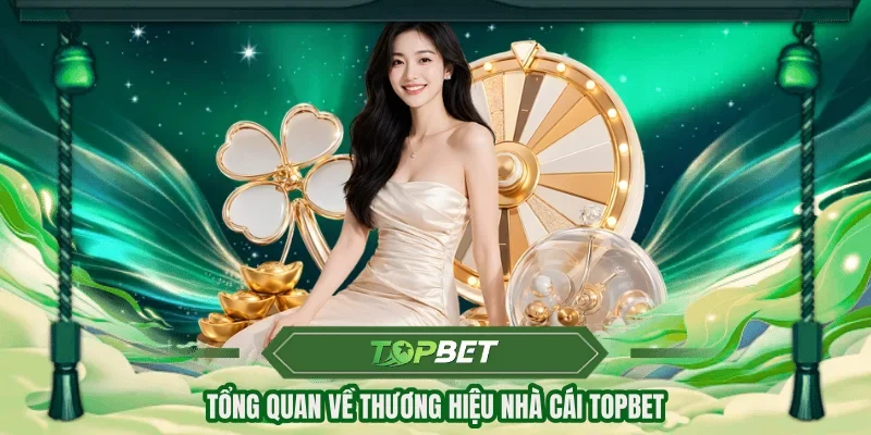 Tổng quan về thương hiệu nhà cái TOPBET