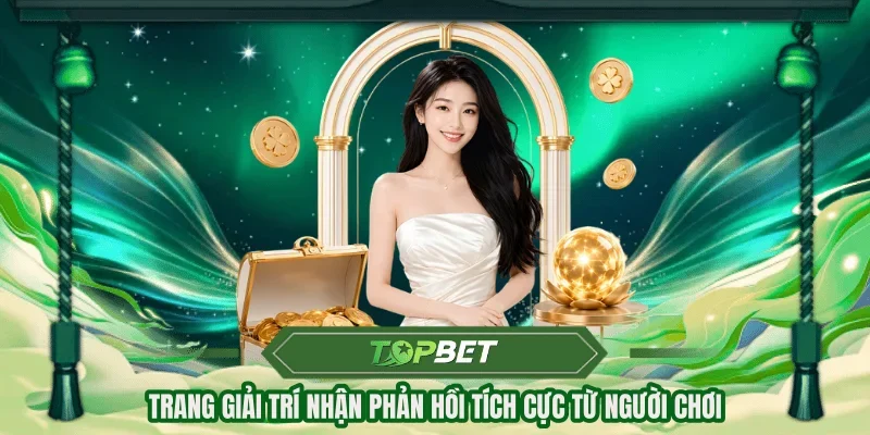 Trang giải trí nhận phản hồi tích cực từ người chơi