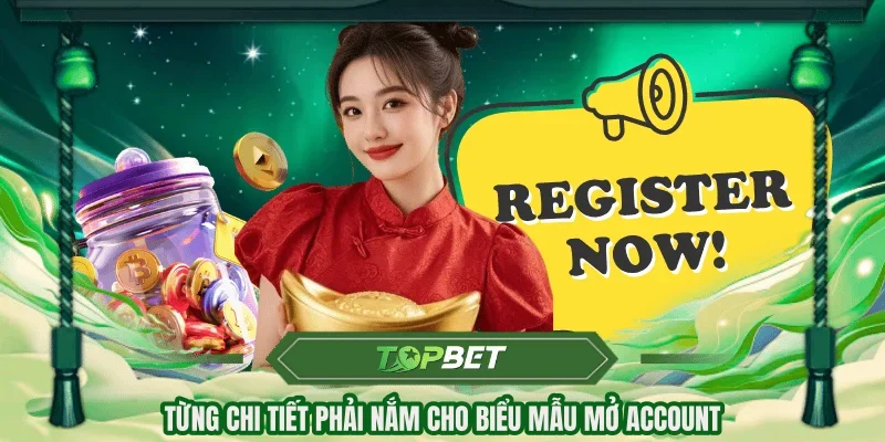 Từng chi tiết phải nắm cho biểu mẫu mở account