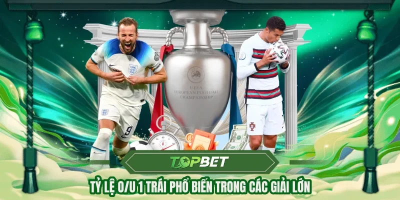 Tỷ lệ O/U 1 trái phổ biến trong các giải lớn