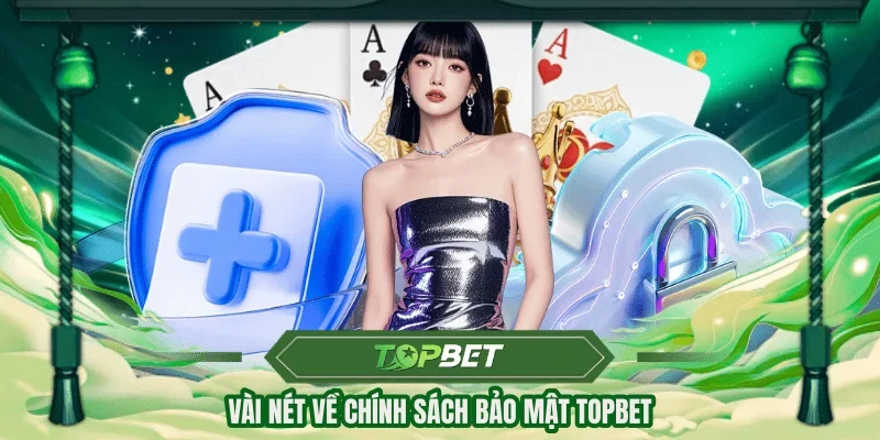 Vài nét về chính sách bảo mật TOPBET